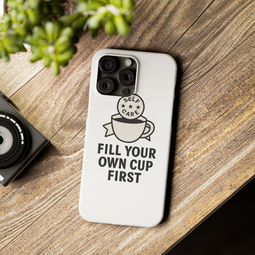 Fill Your Own Cup First Phone Case Self Care Reminder Gift for Women Minimalist Boundary Setting Motivational Mental Health Quote