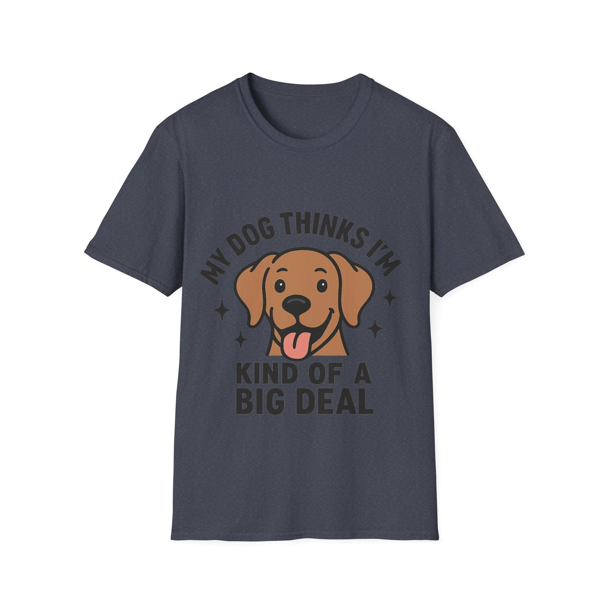 My Dog Thinks I'm Kind of a Big Deal Shirt, Funny Dog Lover Gift, Dog Mom Shirt, Dog Dad Tee, Pet Owner Gift, Dog Mama Shirt