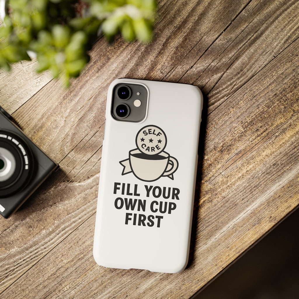 Fill Your Own Cup First Phone Case Self Care Reminder Gift for Women Minimalist Boundary Setting Motivational Mental Health Quote