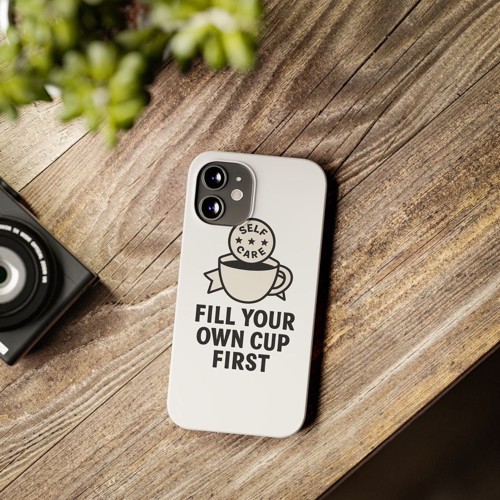 Fill Your Own Cup First Phone Case Self Care Reminder Gift for Women Minimalist Boundary Setting Motivational Mental Health Quote