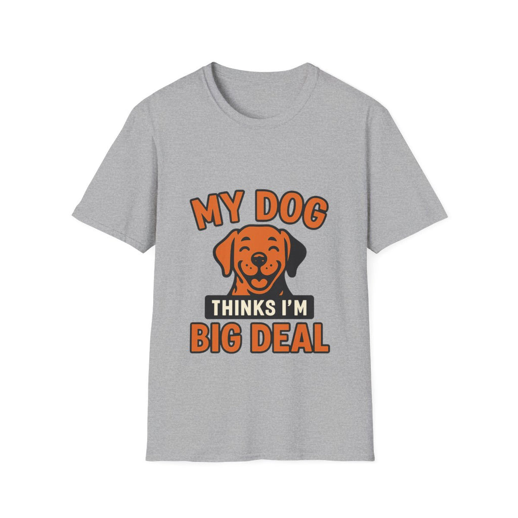 Dog Mom Shirt, My Dog Thinks I'm Kind of a Big Deal Funny Dog Lover Gift, Dog Dad Tshirt, Pet Owner Gift, Dog Parent Shirt