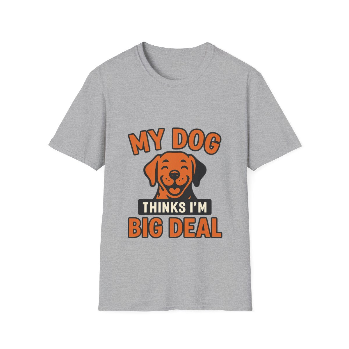 Dog Mom Shirt, My Dog Thinks I'm Kind of a Big Deal Funny Dog Lover Gift, Dog Dad Tshirt, Pet Owner Gift, Dog Parent Shirt