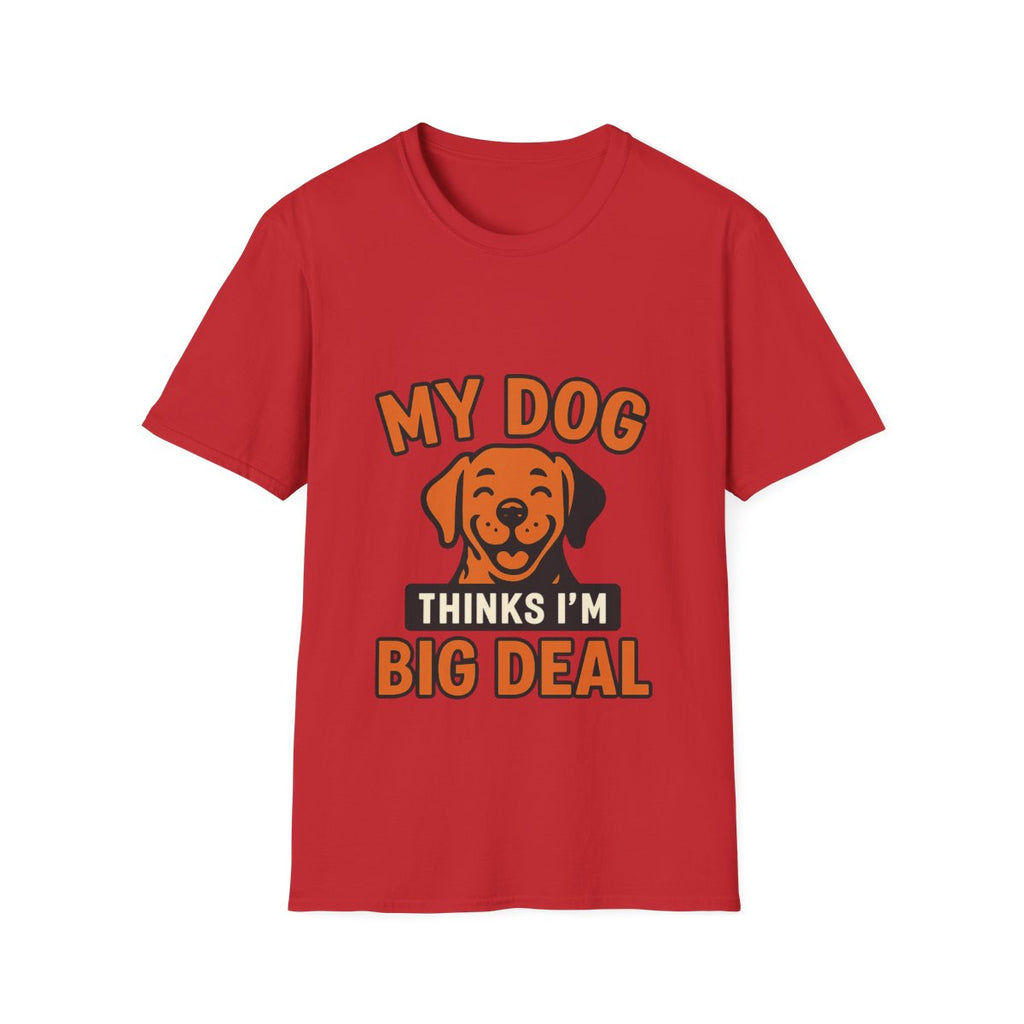 Dog Mom Shirt, My Dog Thinks I'm Kind of a Big Deal Funny Dog Lover Gift, Dog Dad Tshirt, Pet Owner Gift, Dog Parent Shirt