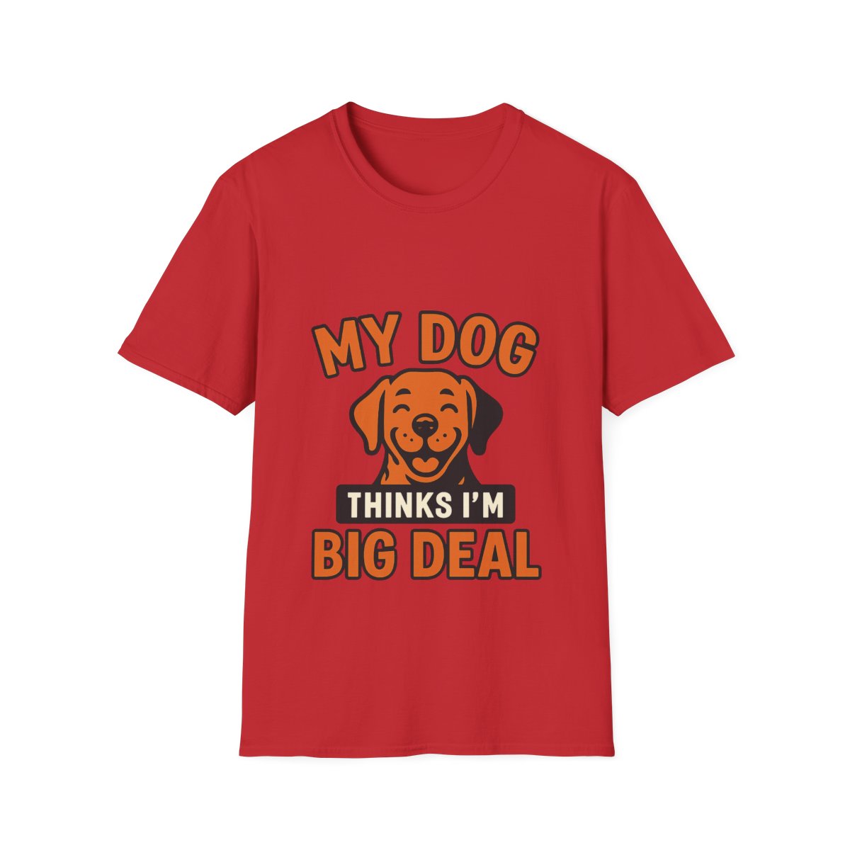 Dog Mom Shirt, My Dog Thinks I'm Kind of a Big Deal Funny Dog Lover Gift, Dog Dad Tshirt, Pet Owner Gift, Dog Parent Shirt