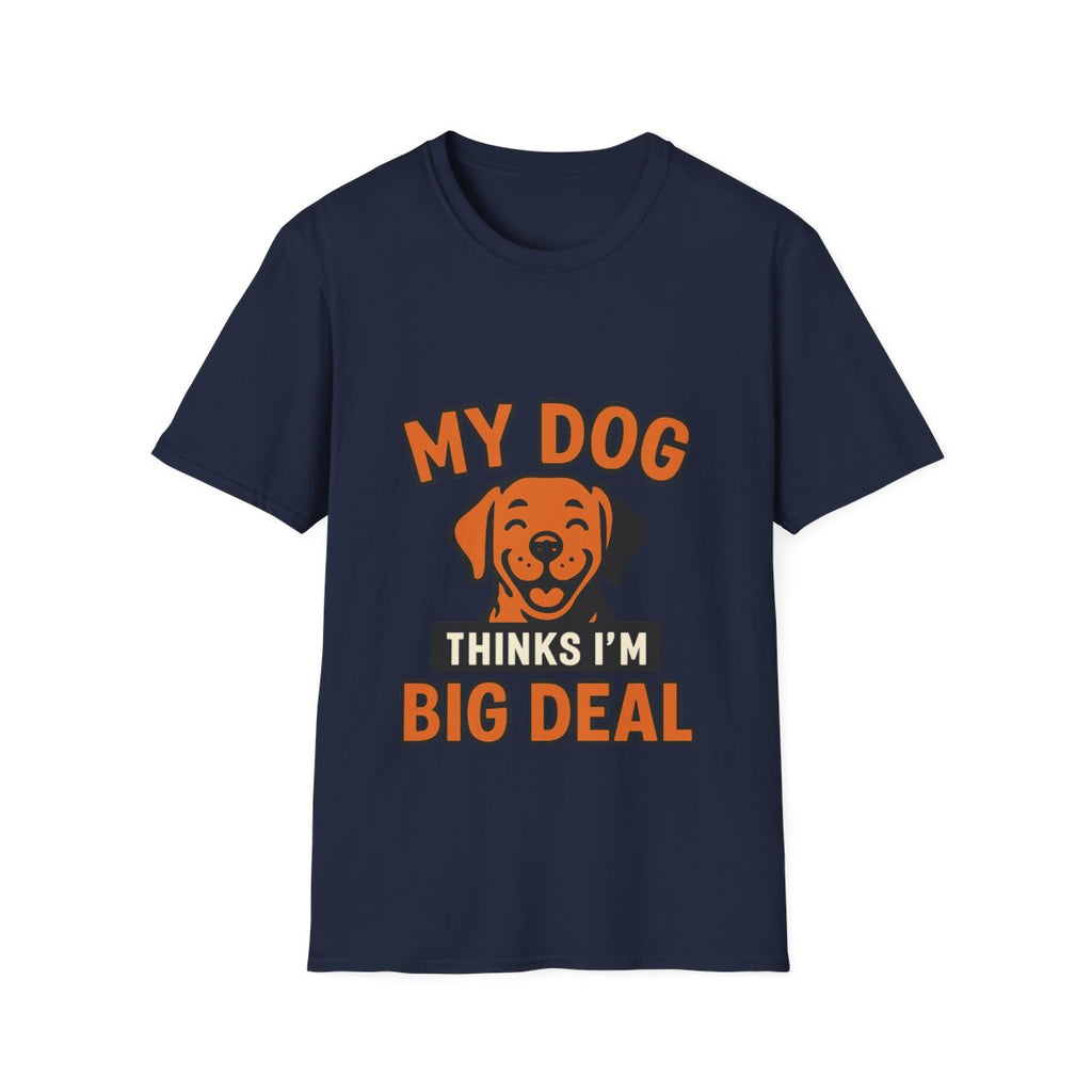 Dog Mom Shirt, My Dog Thinks I'm Kind of a Big Deal Funny Dog Lover Gift, Dog Dad Tshirt, Pet Owner Gift, Dog Parent Shirt