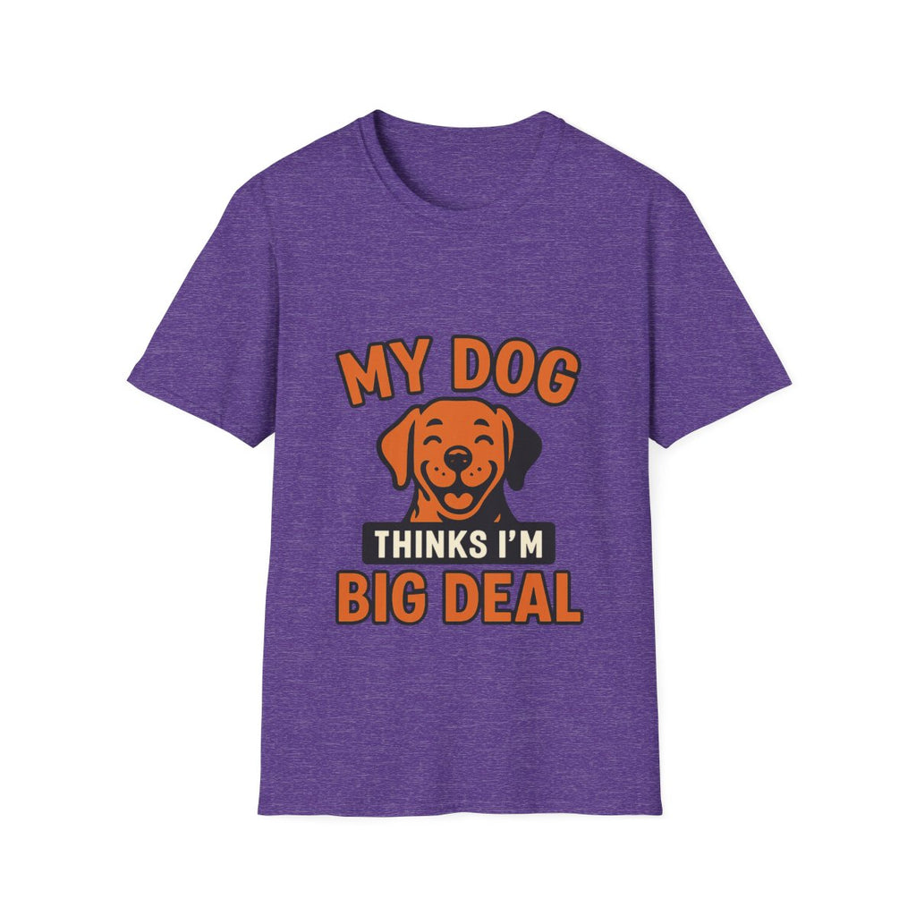 Dog Mom Shirt, My Dog Thinks I'm Kind of a Big Deal Funny Dog Lover Gift, Dog Dad Tshirt, Pet Owner Gift, Dog Parent Shirt