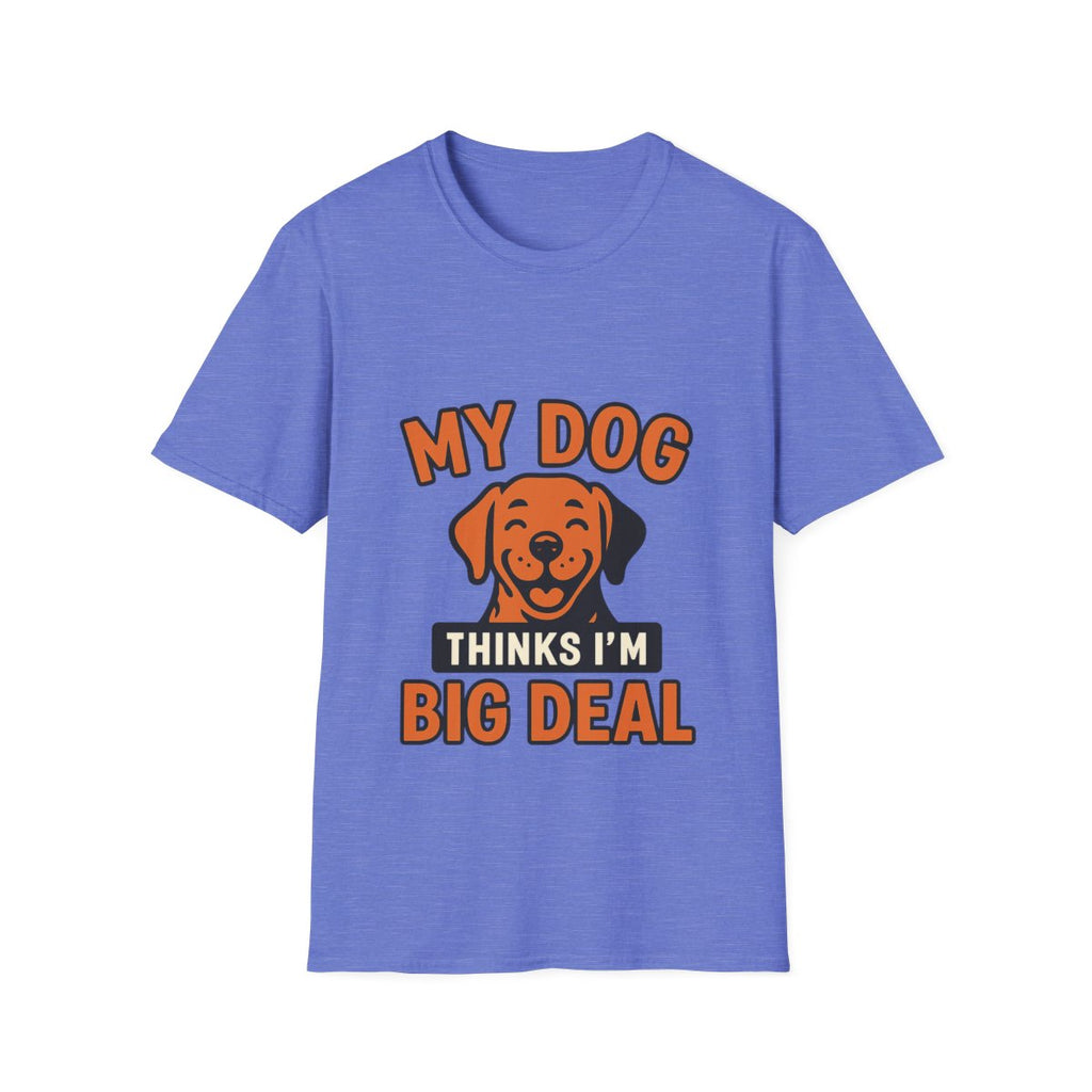 Dog Mom Shirt, My Dog Thinks I'm Kind of a Big Deal Funny Dog Lover Gift, Dog Dad Tshirt, Pet Owner Gift, Dog Parent Shirt