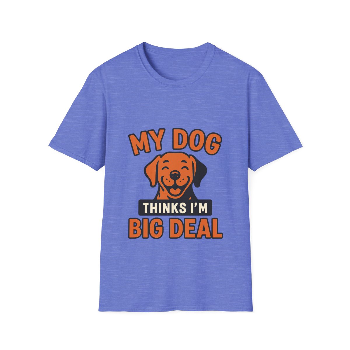 Dog Mom Shirt, My Dog Thinks I'm Kind of a Big Deal Funny Dog Lover Gift, Dog Dad Tshirt, Pet Owner Gift, Dog Parent Shirt
