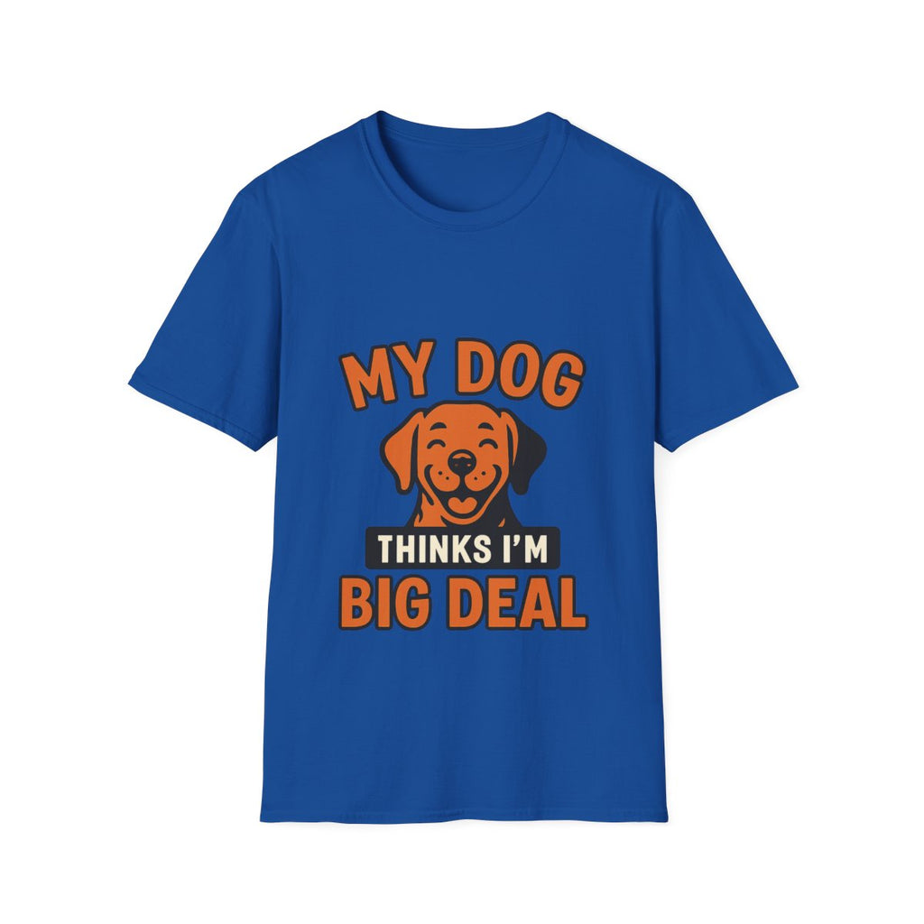 Dog Mom Shirt, My Dog Thinks I'm Kind of a Big Deal Funny Dog Lover Gift, Dog Dad Tshirt, Pet Owner Gift, Dog Parent Shirt
