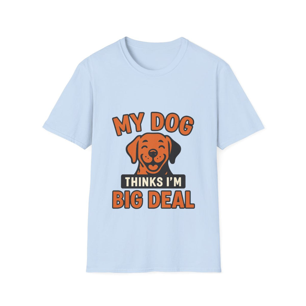 Dog Mom Shirt, My Dog Thinks I'm Kind of a Big Deal Funny Dog Lover Gift, Dog Dad Tshirt, Pet Owner Gift, Dog Parent Shirt