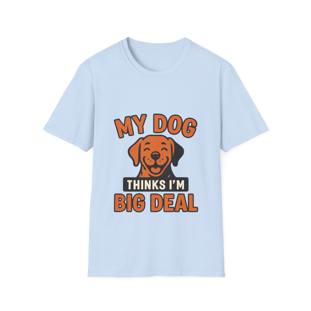 Dog Mom Shirt, My Dog Thinks I'm Kind of a Big Deal Funny Dog Lover Gift, Dog Dad Tshirt, Pet Owner Gift, Dog Parent Shirt