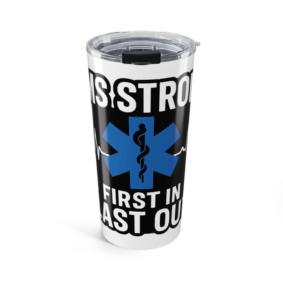 EMS Strong First In Last Out Tumbler | Paramedic Gift | Star of Life | EMT Appreciation | Emergency Medical Services Cup