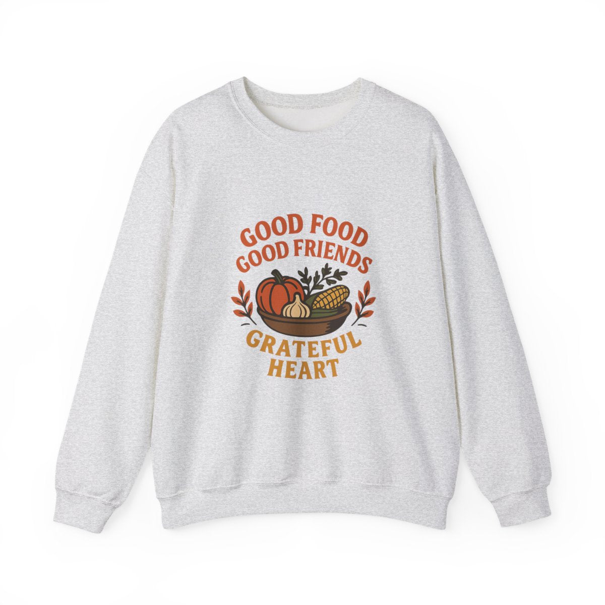 Good Food Good Friends Grateful Heart Sweatshirt