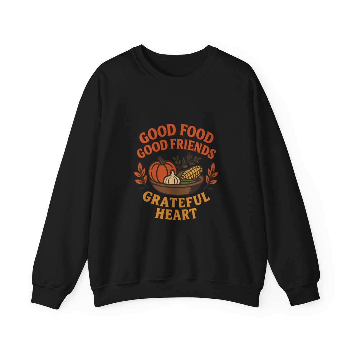 Good Food Good Friends Grateful Heart Sweatshirt