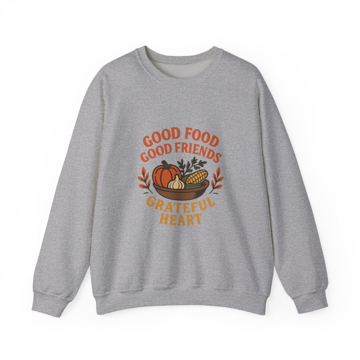 Good Food Good Friends Grateful Heart Sweatshirt