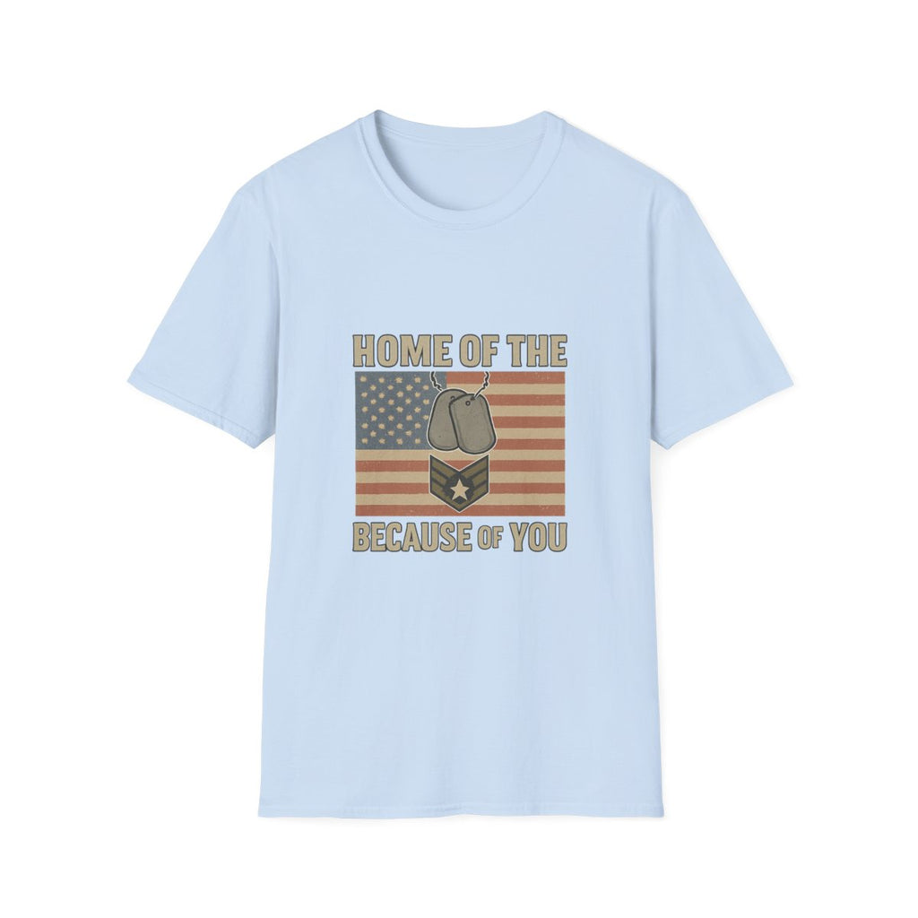 Home of the Brave Because of You Shirt, Military Appreciation Tshirt, Veterans Day Shirt, Support Our Troops, Patriotic Gift
