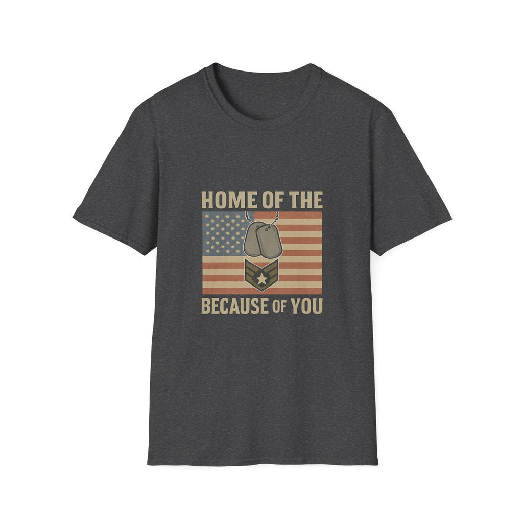 Home of the Brave Because of You Shirt, Military Appreciation Tshirt, Veterans Day Shirt, Support Our Troops, Patriotic Gift