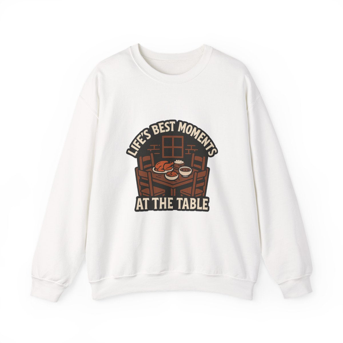 Life's Best Moments At the Table Sweatshirt