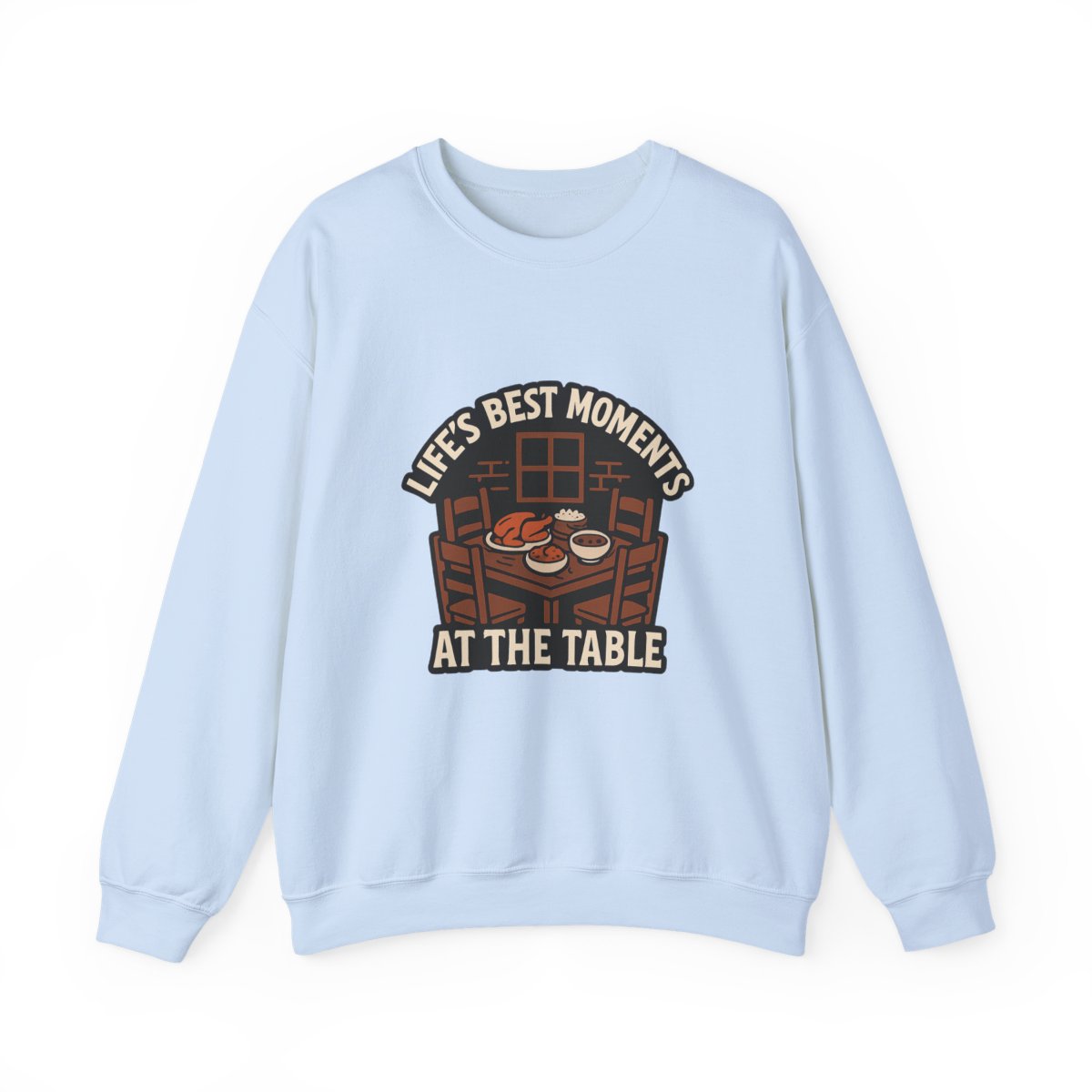 Life's Best Moments At the Table Sweatshirt
