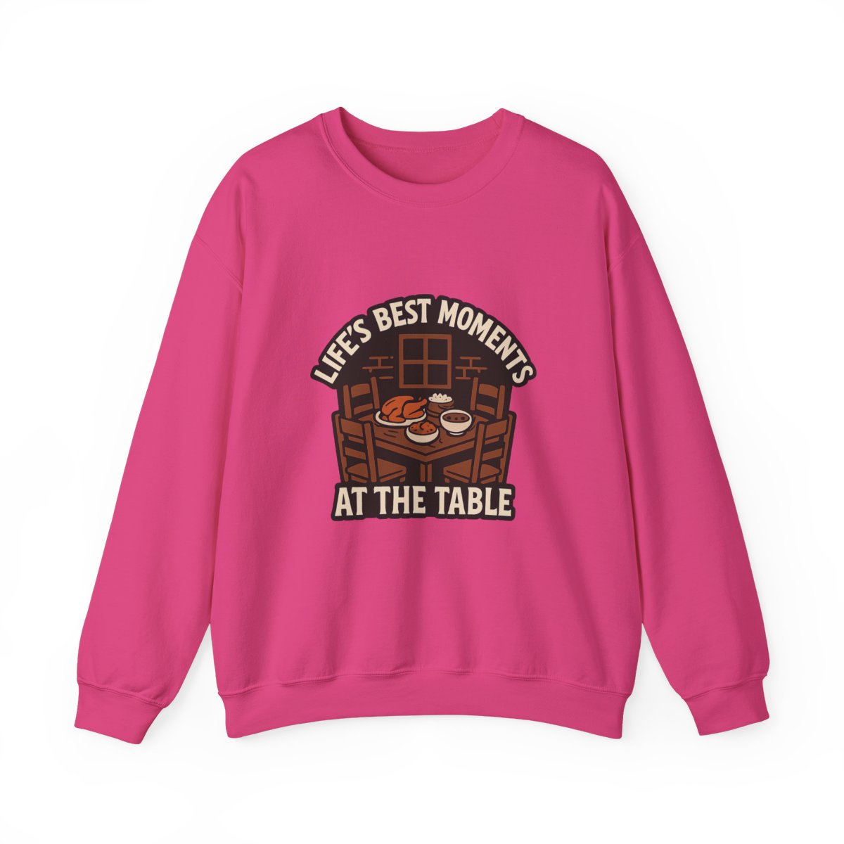 Life's Best Moments At the Table Sweatshirt
