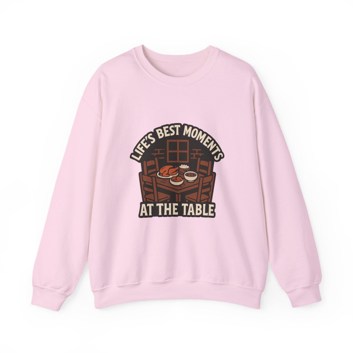 Life's Best Moments At the Table Sweatshirt