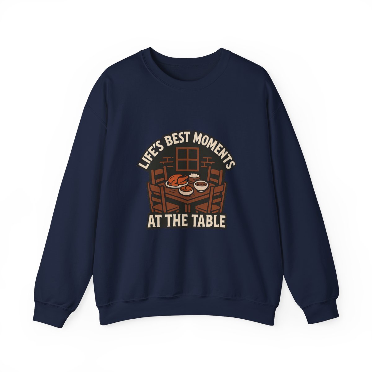 Life's Best Moments At the Table Sweatshirt