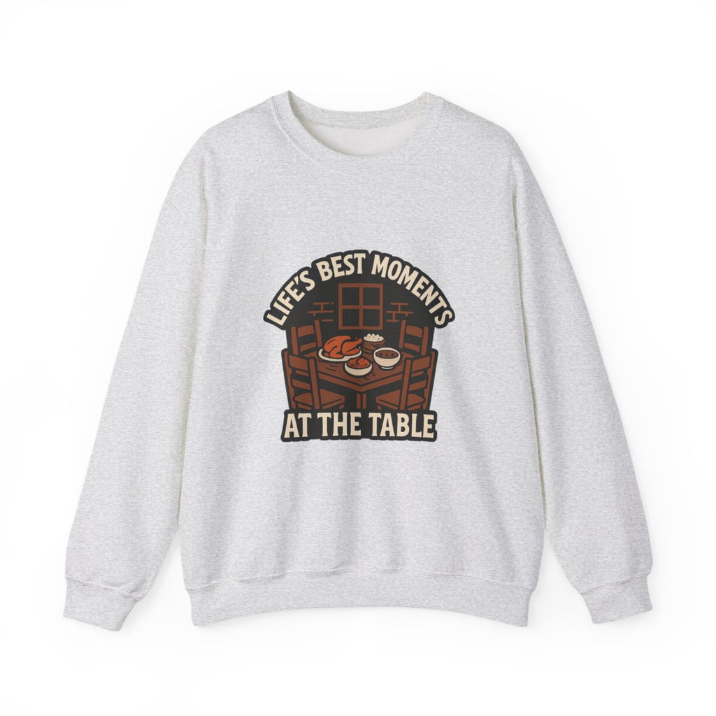Life's Best Moments At the Table Sweatshirt