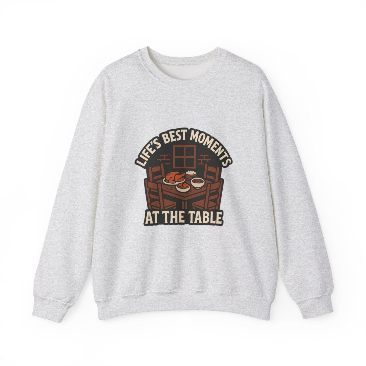 Life's Best Moments At the Table Sweatshirt
