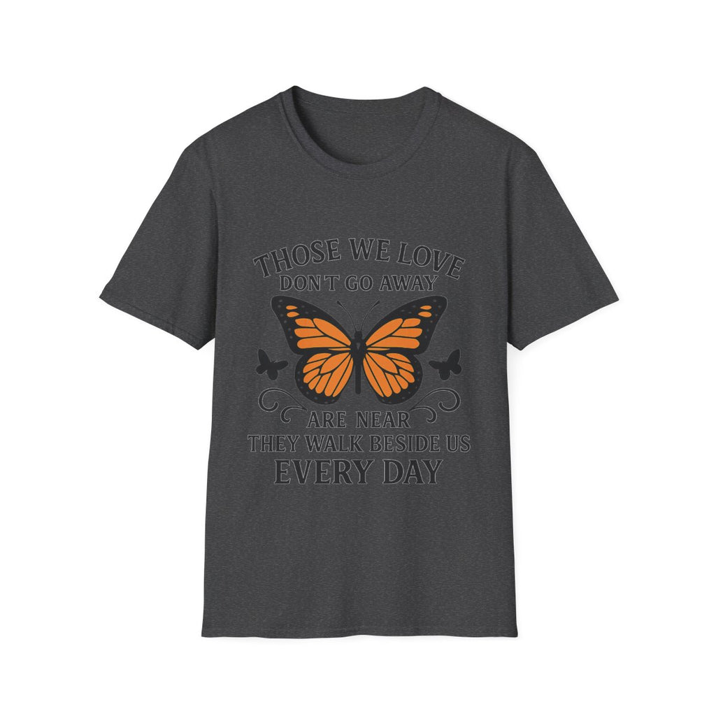 Memorial Shirt Those We Love Don't Go Away Butterfly Grief Comfort Tee Sympathy Gift Remembrance Bereavement Loss Tshirt Women