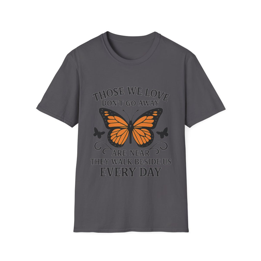 Memorial Shirt Those We Love Don't Go Away Butterfly Grief Comfort Tee Sympathy Gift Remembrance Bereavement Loss Tshirt Women