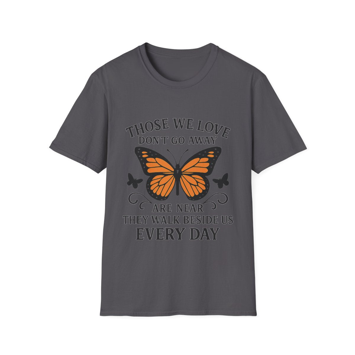 Memorial Shirt Those We Love Don't Go Away Butterfly Grief Comfort Tee Sympathy Gift Remembrance Bereavement Loss Tshirt Women