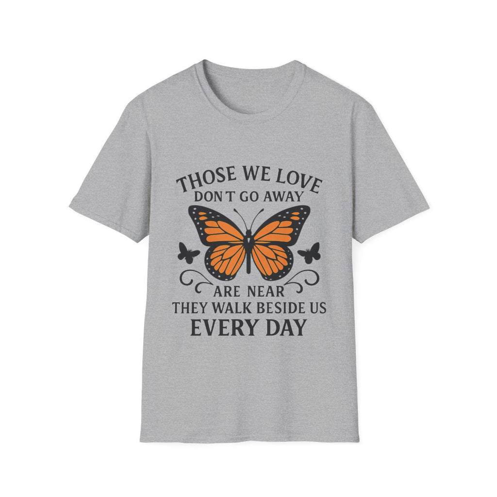 Memorial Shirt Those We Love Don't Go Away Butterfly Grief Comfort Tee Sympathy Gift Remembrance Bereavement Loss Tshirt Women