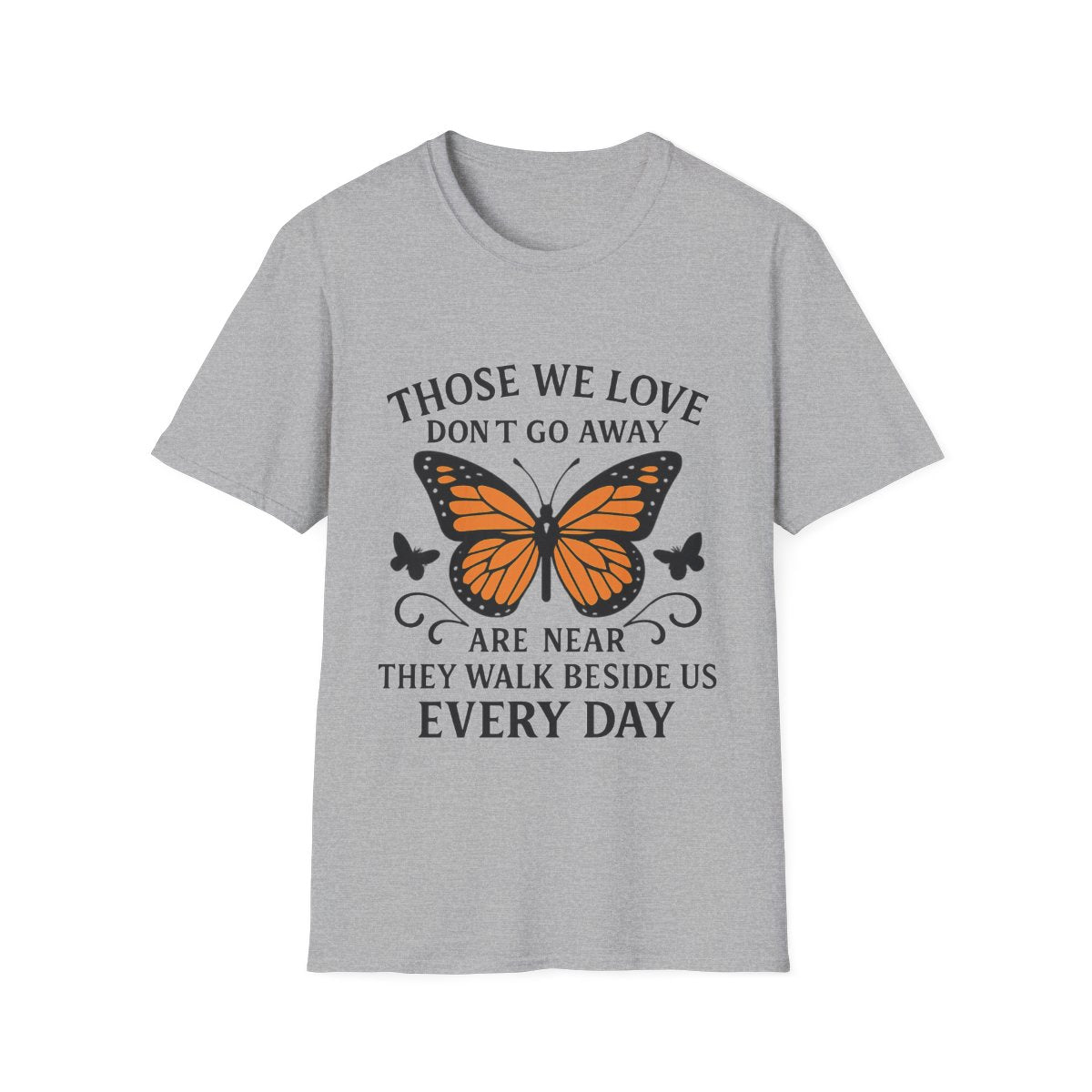 Memorial Shirt Those We Love Don't Go Away Butterfly Grief Comfort Tee Sympathy Gift Remembrance Bereavement Loss Tshirt Women