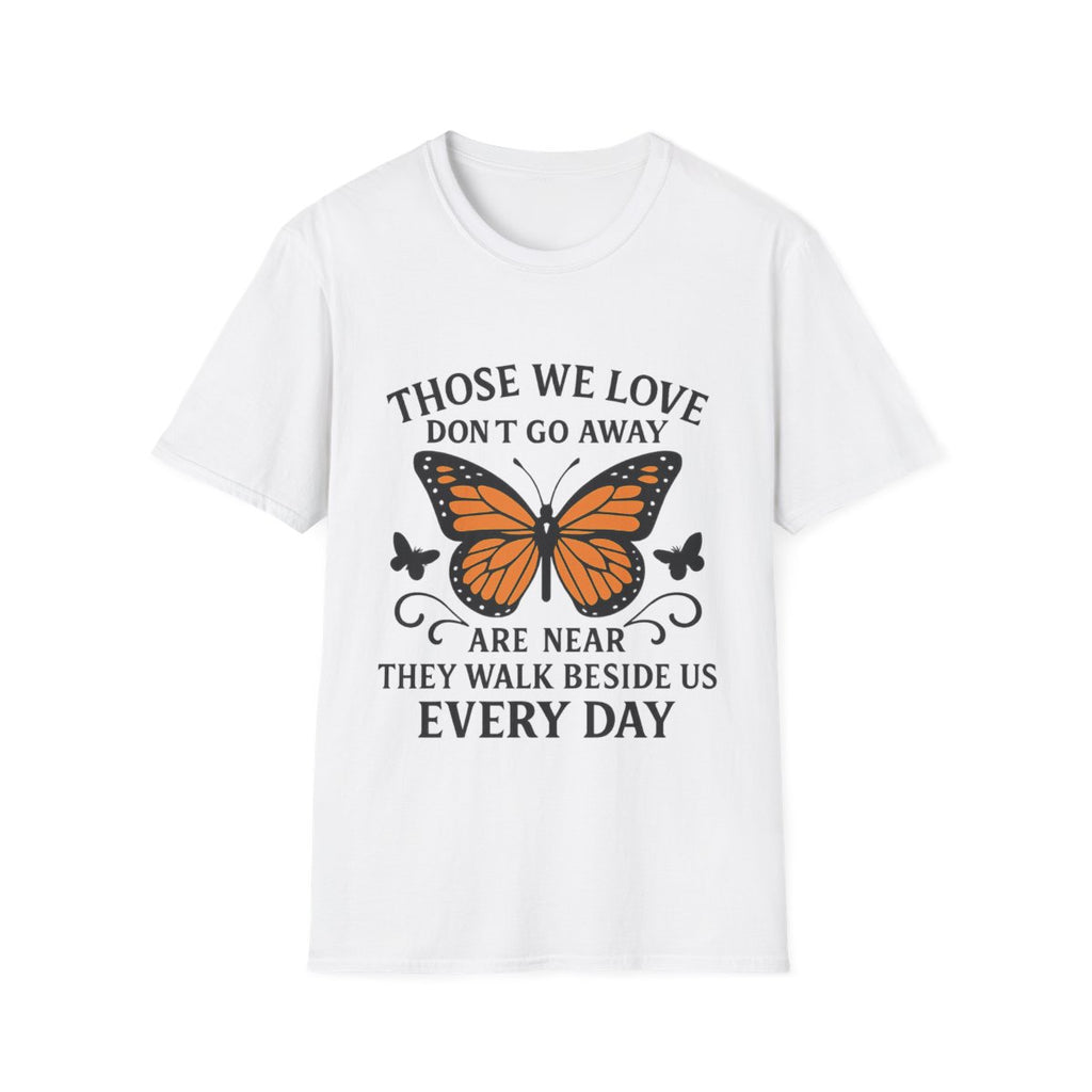 Memorial Shirt Those We Love Don't Go Away Butterfly Grief Comfort Tee Sympathy Gift Remembrance Bereavement Loss Tshirt Women