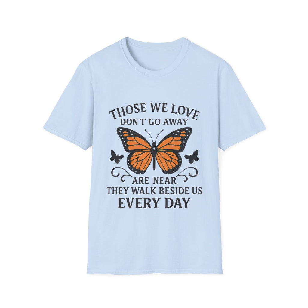 Memorial Shirt Those We Love Don't Go Away Butterfly Grief Comfort Tee Sympathy Gift Remembrance Bereavement Loss Tshirt Women