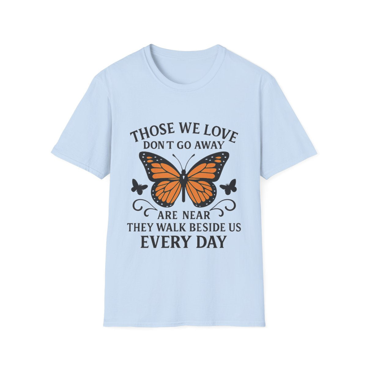 Memorial Shirt Those We Love Don't Go Away Butterfly Grief Comfort Tee Sympathy Gift Remembrance Bereavement Loss Tshirt Women
