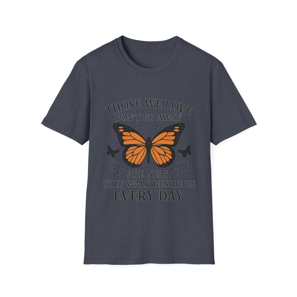 Memorial Shirt Those We Love Don't Go Away Butterfly Grief Comfort Tee Sympathy Gift Remembrance Bereavement Loss Tshirt Women