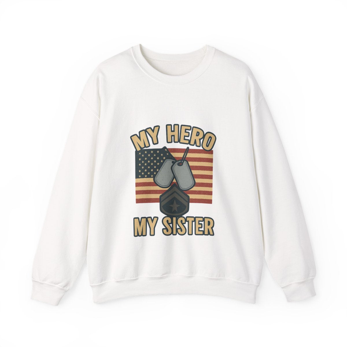 Military Sister Sweatshirt My Hero My Sister Proud Army Navy Air Force Marine Gift Active Duty Support Patriotic Clothing