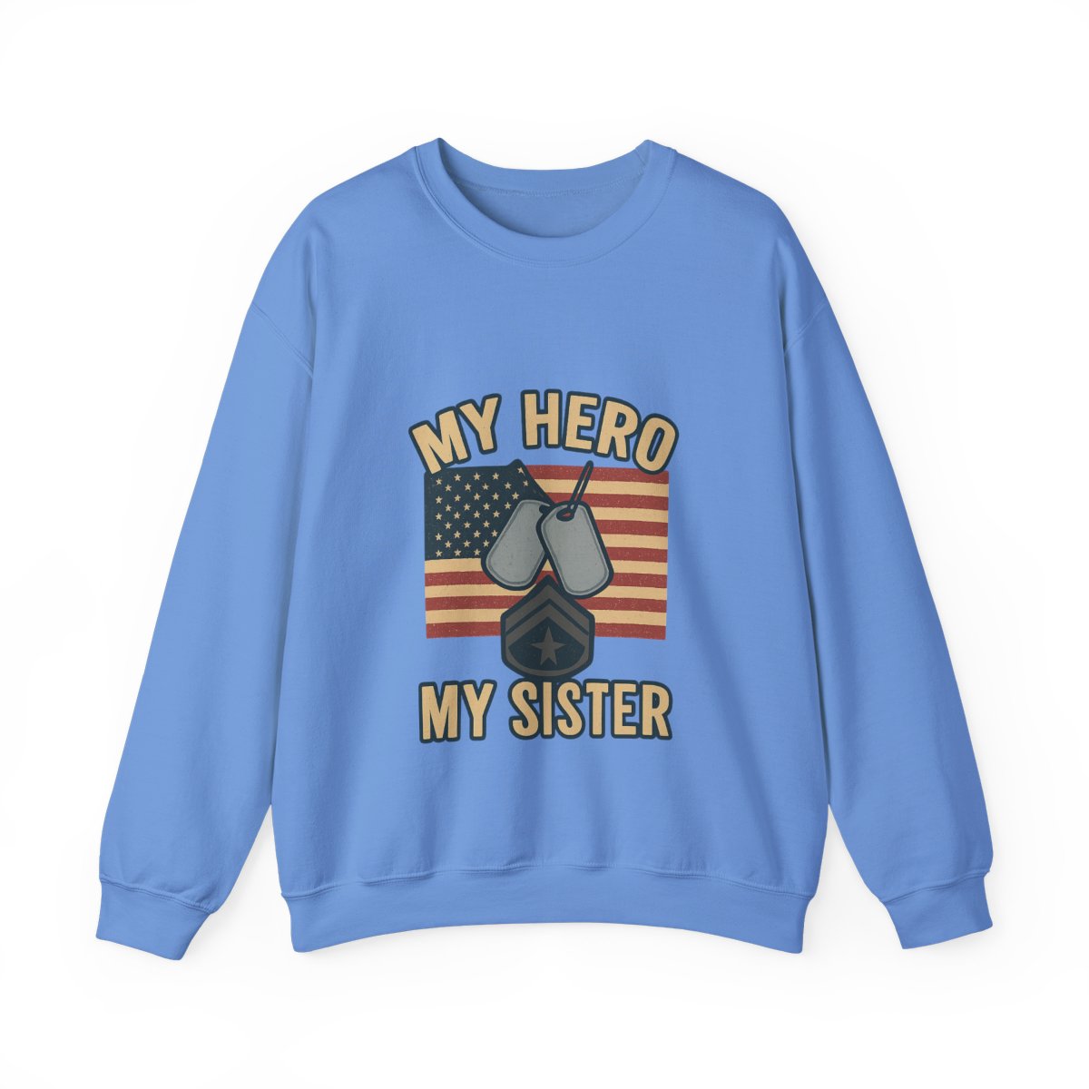 Military Sister Sweatshirt My Hero My Sister Proud Army Navy Air Force Marine Gift Active Duty Support Patriotic Clothing
