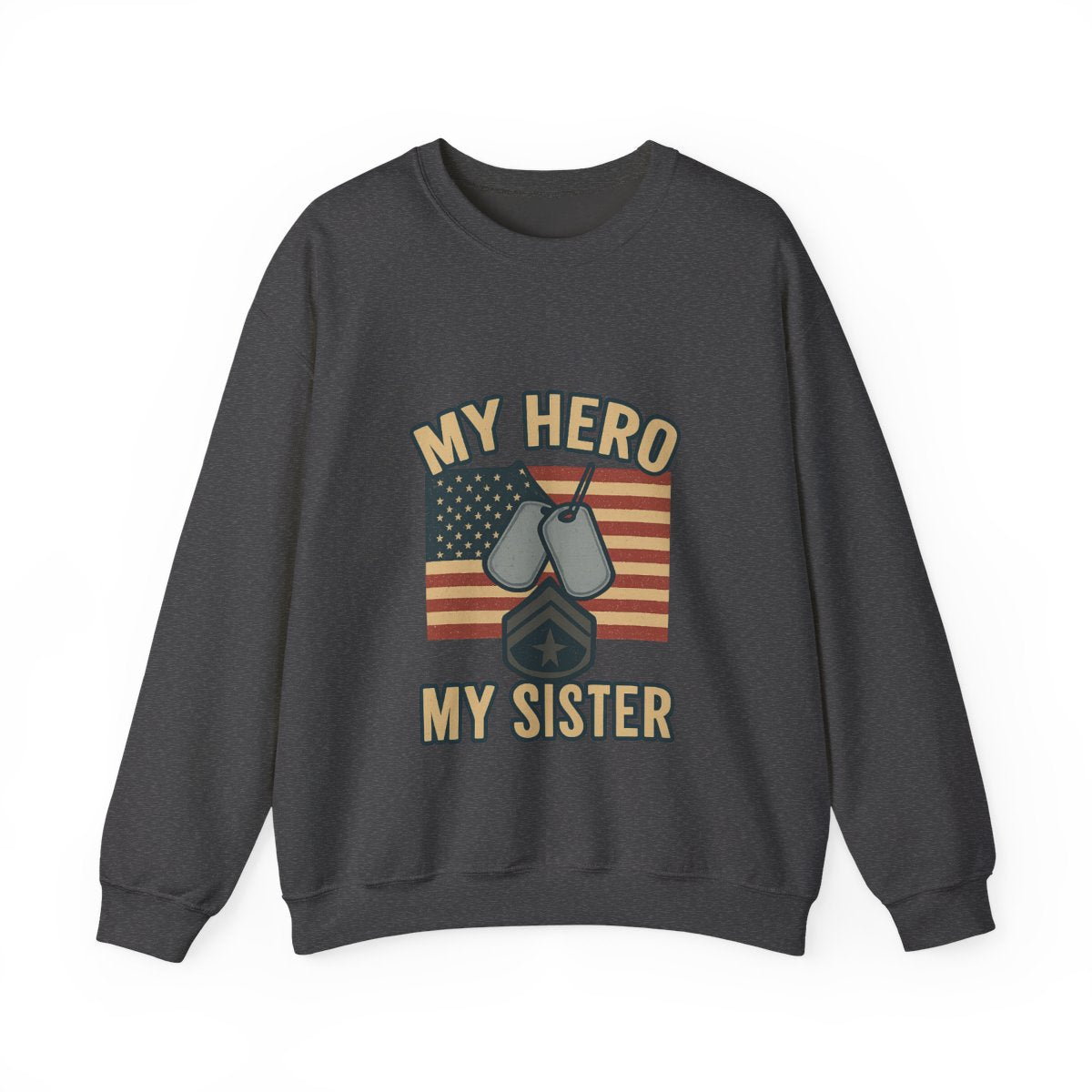 Military Sister Sweatshirt My Hero My Sister Proud Army Navy Air Force Marine Gift Active Duty Support Patriotic Clothing