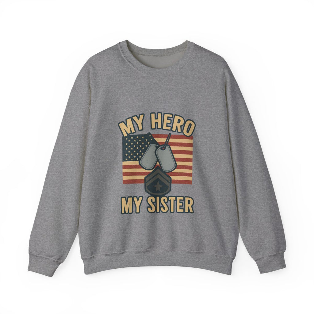 Military Sister Sweatshirt My Hero My Sister Proud Army Navy Air Force Marine Gift Active Duty Support Patriotic Clothing