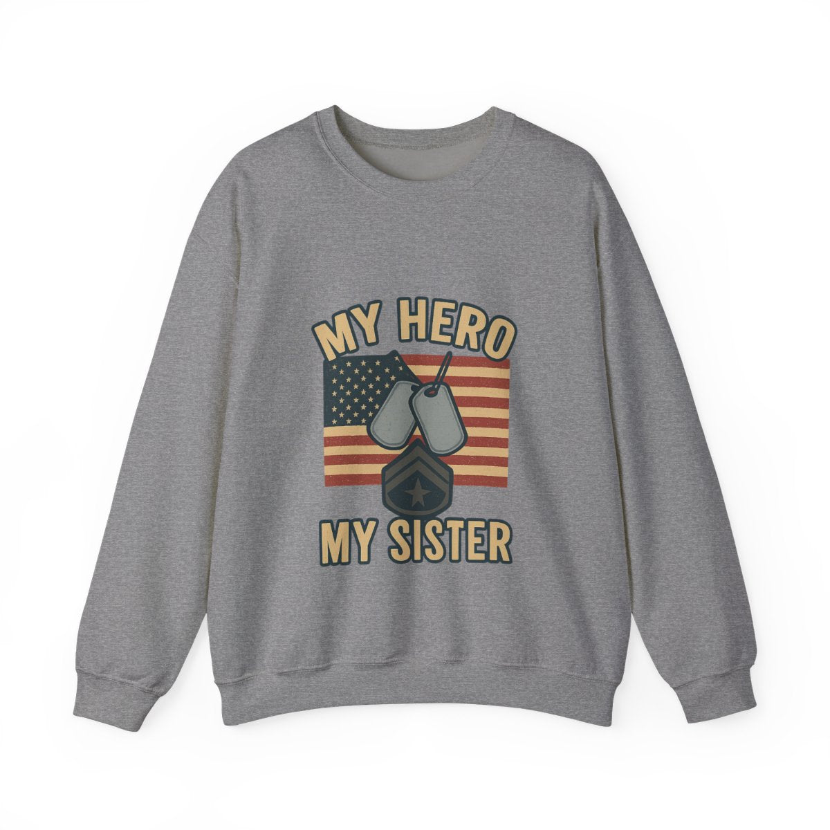 Military Sister Sweatshirt My Hero My Sister Proud Army Navy Air Force Marine Gift Active Duty Support Patriotic Clothing