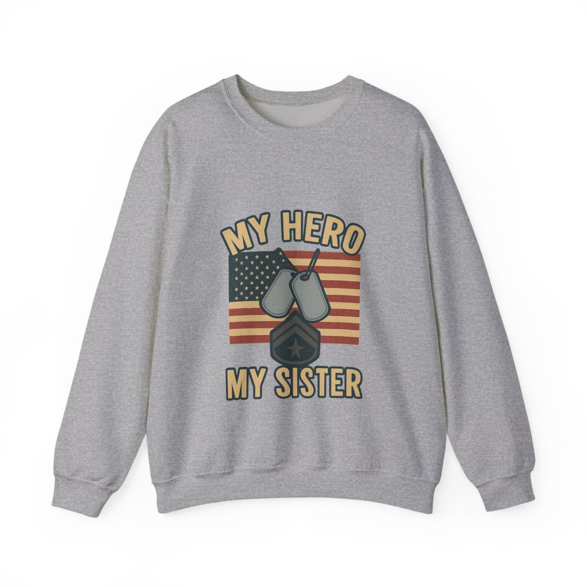 Military Sister Sweatshirt My Hero My Sister Proud Army Navy Air Force Marine Gift Active Duty Support Patriotic Clothing