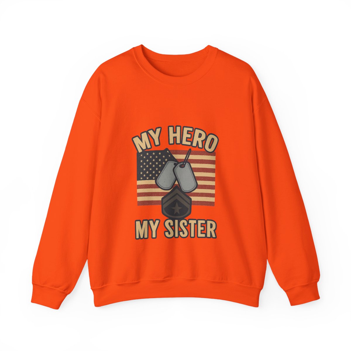 Military Sister Sweatshirt My Hero My Sister Proud Army Navy Air Force Marine Gift Active Duty Support Patriotic Clothing