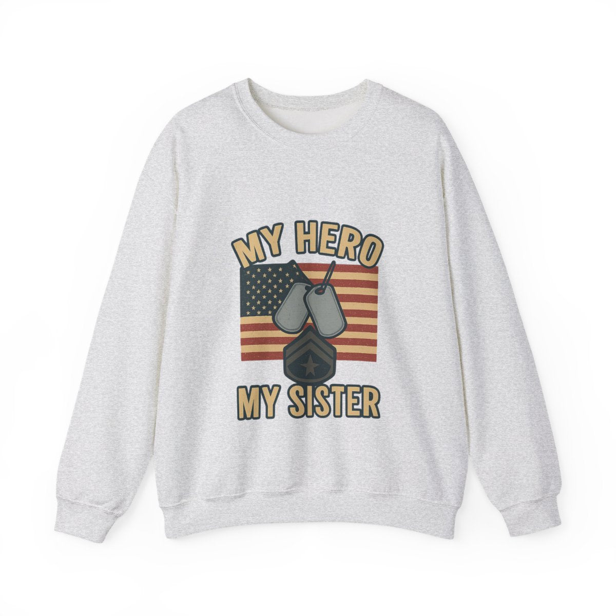 Military Sister Sweatshirt My Hero My Sister Proud Army Navy Air Force Marine Gift Active Duty Support Patriotic Clothing