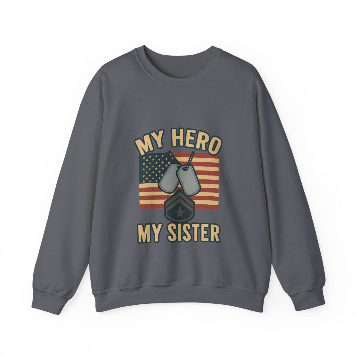 Military Sister Sweatshirt My Hero My Sister Proud Army Navy Air Force Marine Gift Active Duty Support Patriotic Clothing