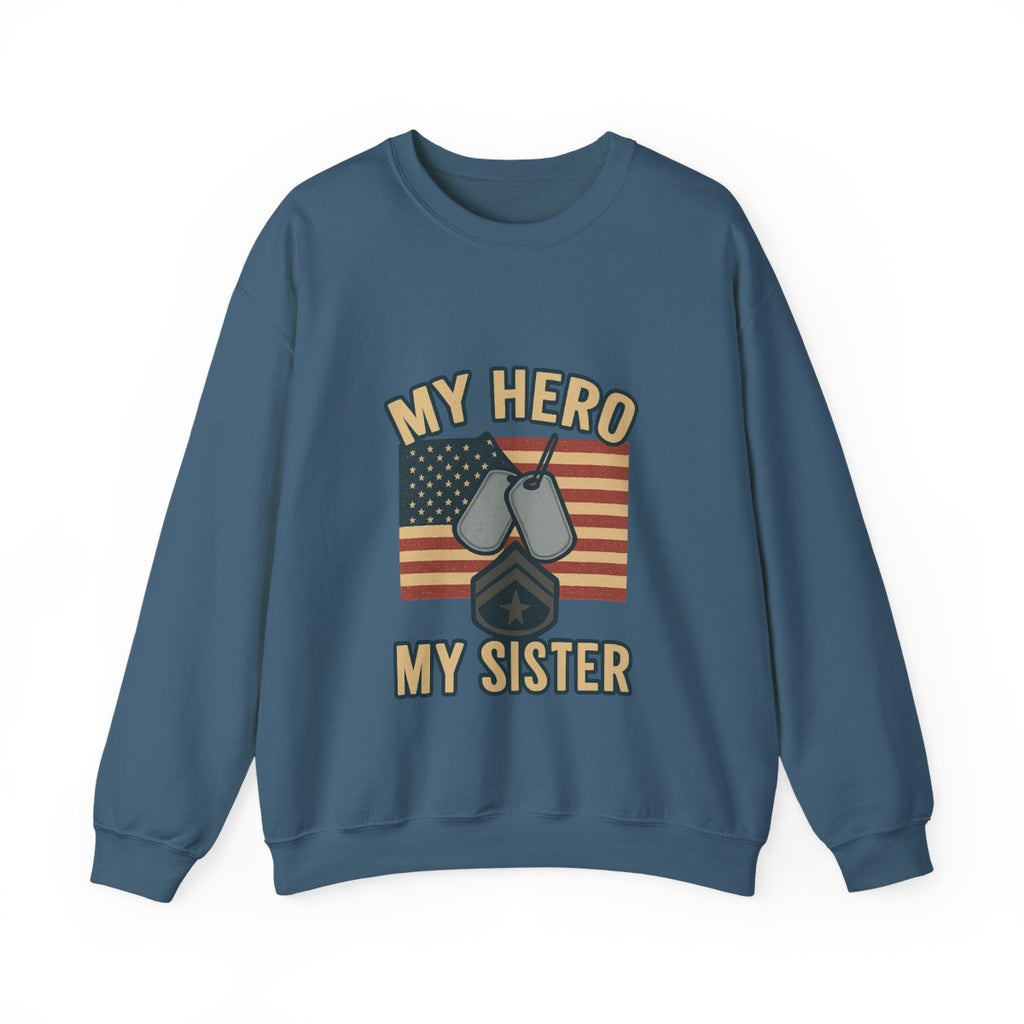 Military Sister Sweatshirt My Hero My Sister Proud Army Navy Air Force Marine Gift Active Duty Support Patriotic Clothing