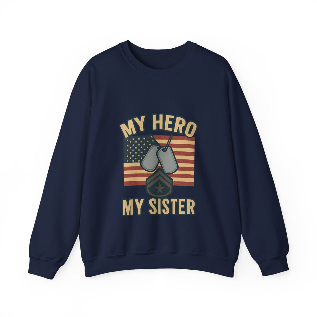 Military Sister Sweatshirt My Hero My Sister Proud Army Navy Air Force Marine Gift Active Duty Support Patriotic Clothing