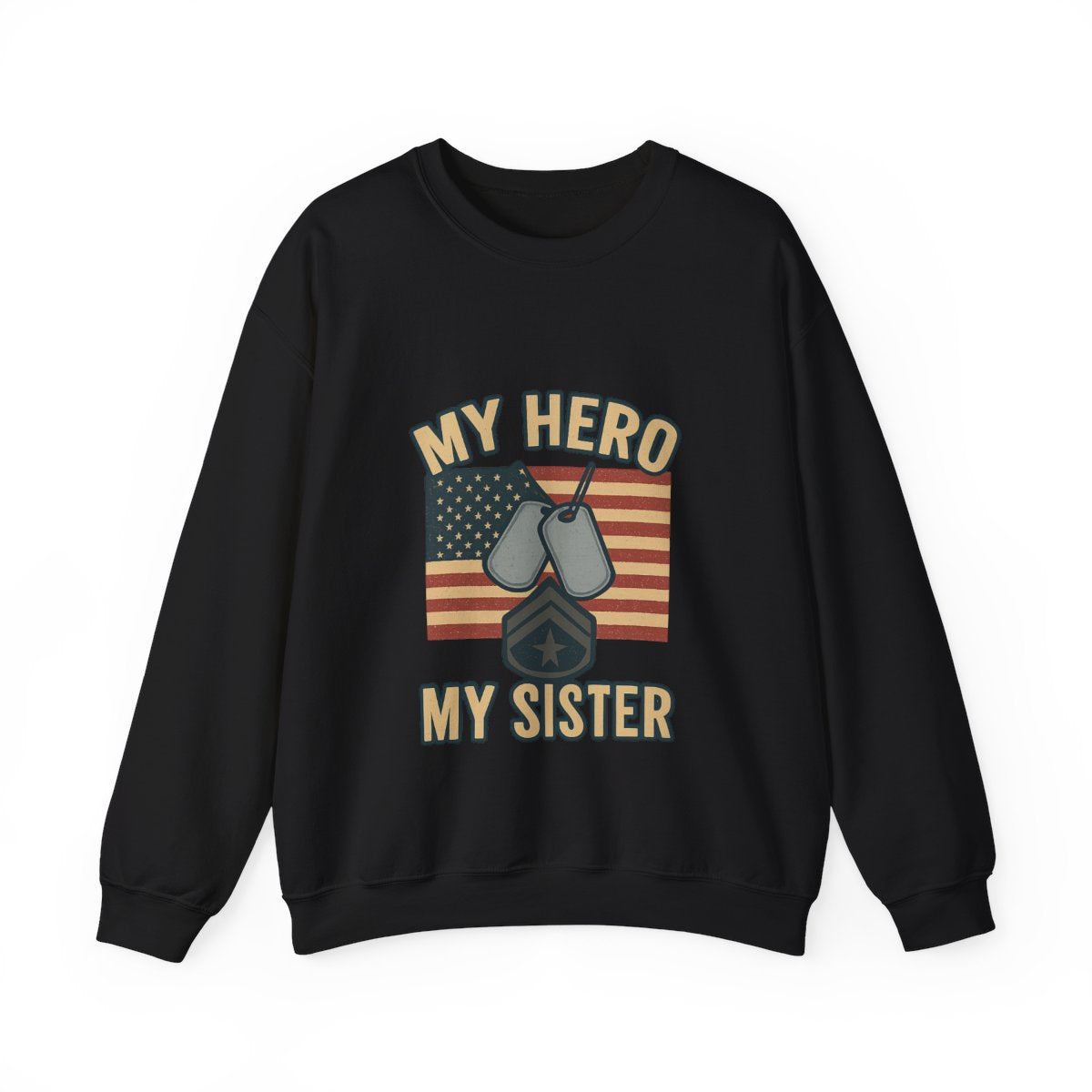 Military Sister Sweatshirt My Hero My Sister Proud Army Navy Air Force Marine Gift Active Duty Support Patriotic Clothing