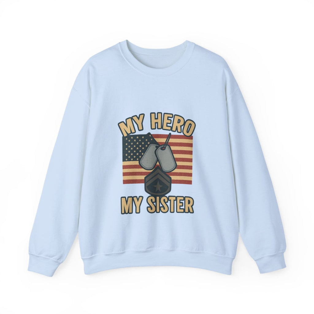 Military Sister Sweatshirt My Hero My Sister Proud Army Navy Air Force Marine Gift Active Duty Support Patriotic Clothing